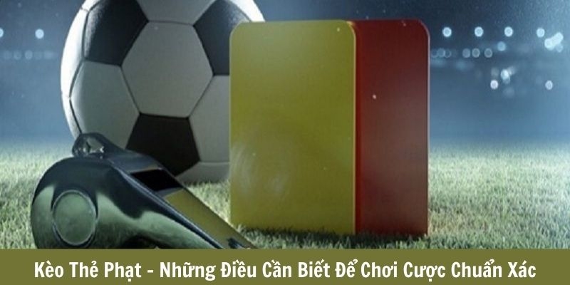 Kinh nghiệm chơi cá độ cực chuẩn với kèo thẻ phạt 007Win