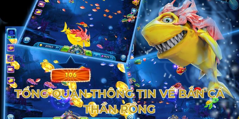 Tổng quan thông tin về bắn cá thần Rồng