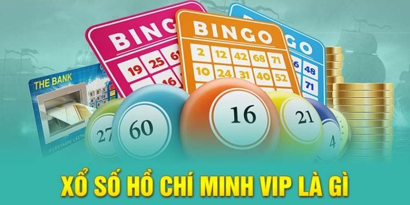 Đôi nét sơ lược về xổ số VIP Hồ Chí Minh